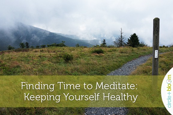 Finding Time to Meditate: Keeping Yourself Healthy