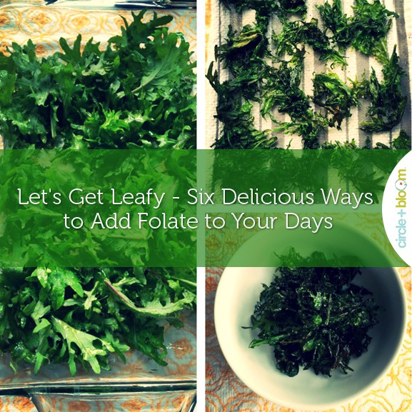 Let's Get Leafy - Six Delicious Ways to Add Folate to Your Days