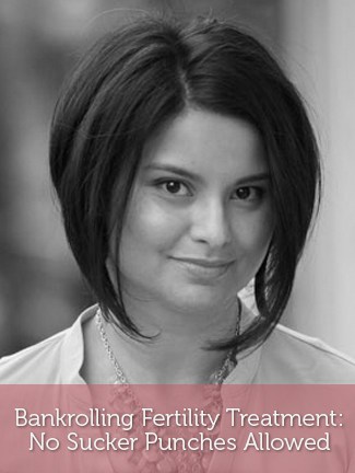 Bankrolling Fertility Treatment: No Sucker Punches Allowed