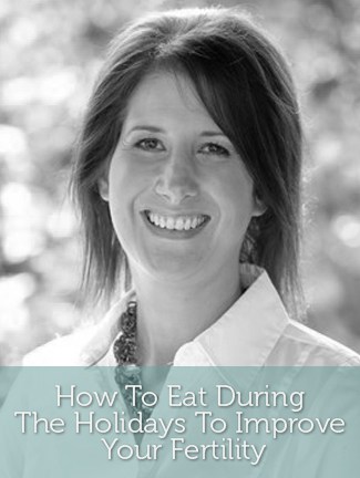 How To Eat During The Holidays To Improve Your Fertility