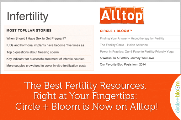 The Best Fertility Resources, Right at Your Fingertips: Circle + Bloom is Now on Alltop!