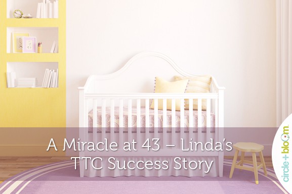 A Miracle at 43 &ndash; Linda&rsquo;s TTC Success Story