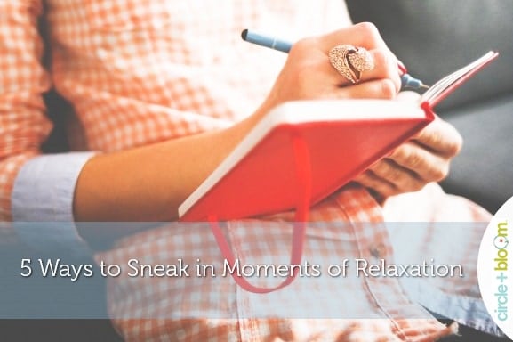 Circle+Bloom 5 Ways to Sneak in Moments of Relaxation