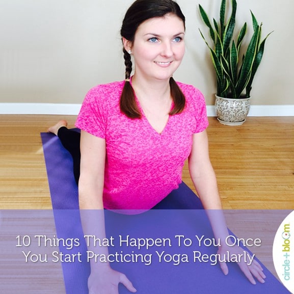 10 Things That Happen To You Once You Start Practicing Yoga Regularly