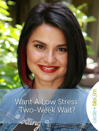 Want A Low Stress Two-Week Wait?