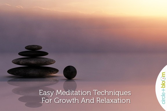 Easy Meditation Techniques For Growth And Relaxation