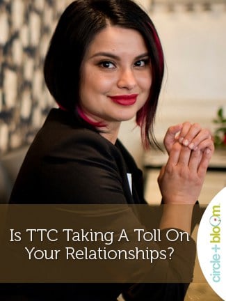 Is TTC Taking A Toll On Your Relationships