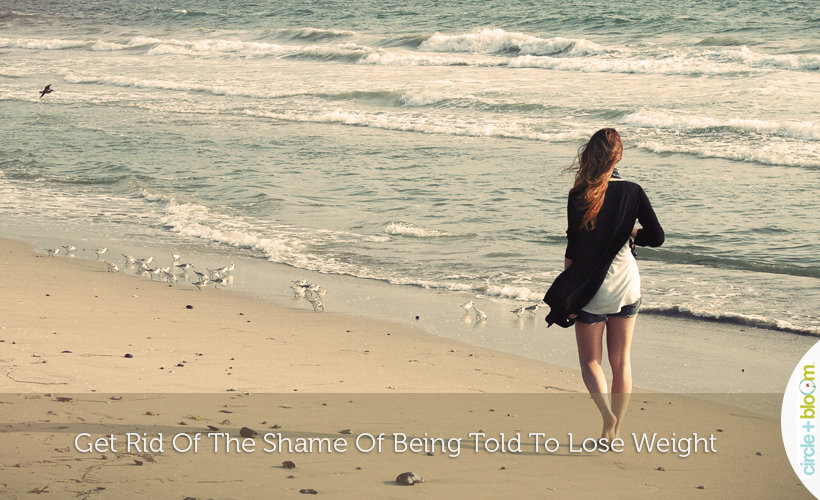 Get Rid Of The Shame Of Being Told To Lose Weight