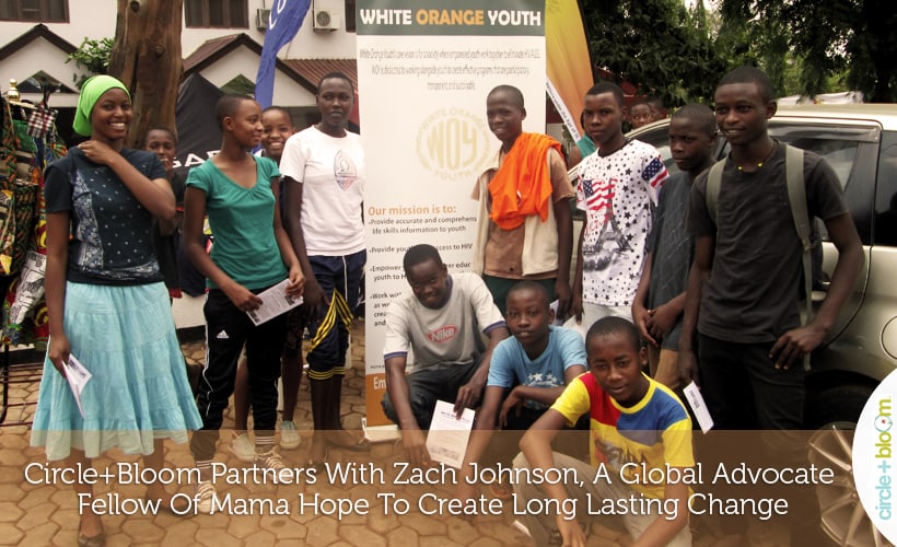 Circle+Bloom Partners With Zach Johnson, A Global Advocate Fellow Of Mama Hope To Create Long Lasting Change