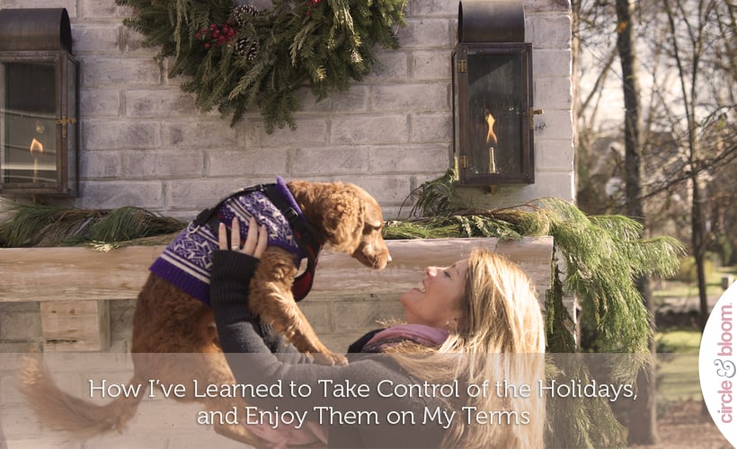 How I’ve Learned to Take Control of the Holidays, and Enjoy Them on My Terms