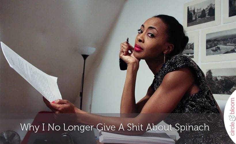 Why I No Longer Give A Shit About Spinach