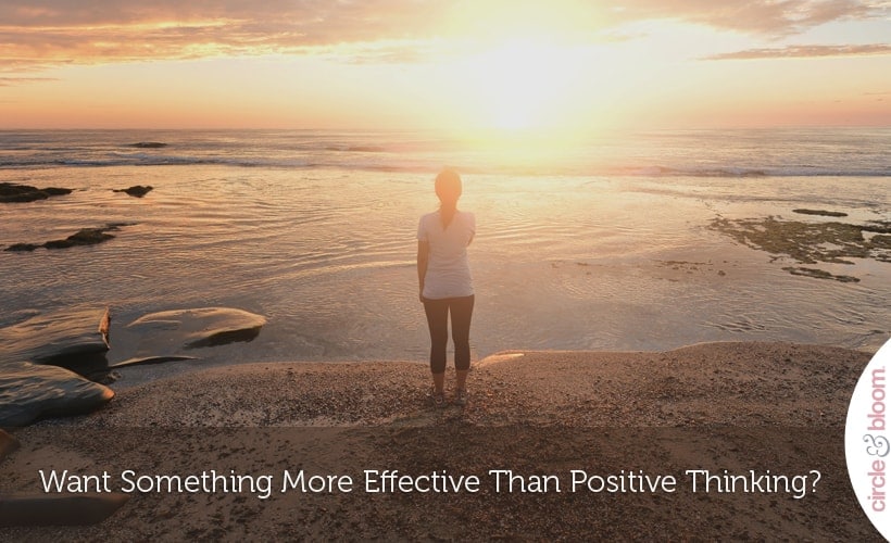 Want something more effective than positive thinking
