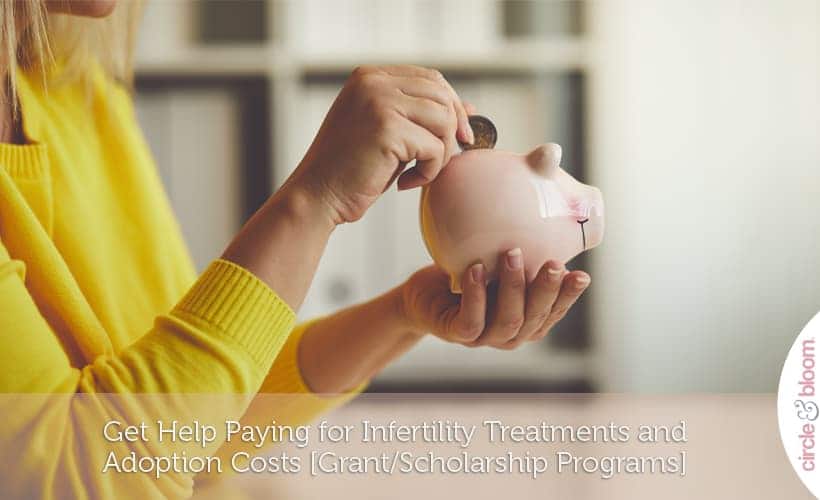 Get Help Paying for Infertility Treatments and Adoption Costs [Grant-Scholarship Programs]