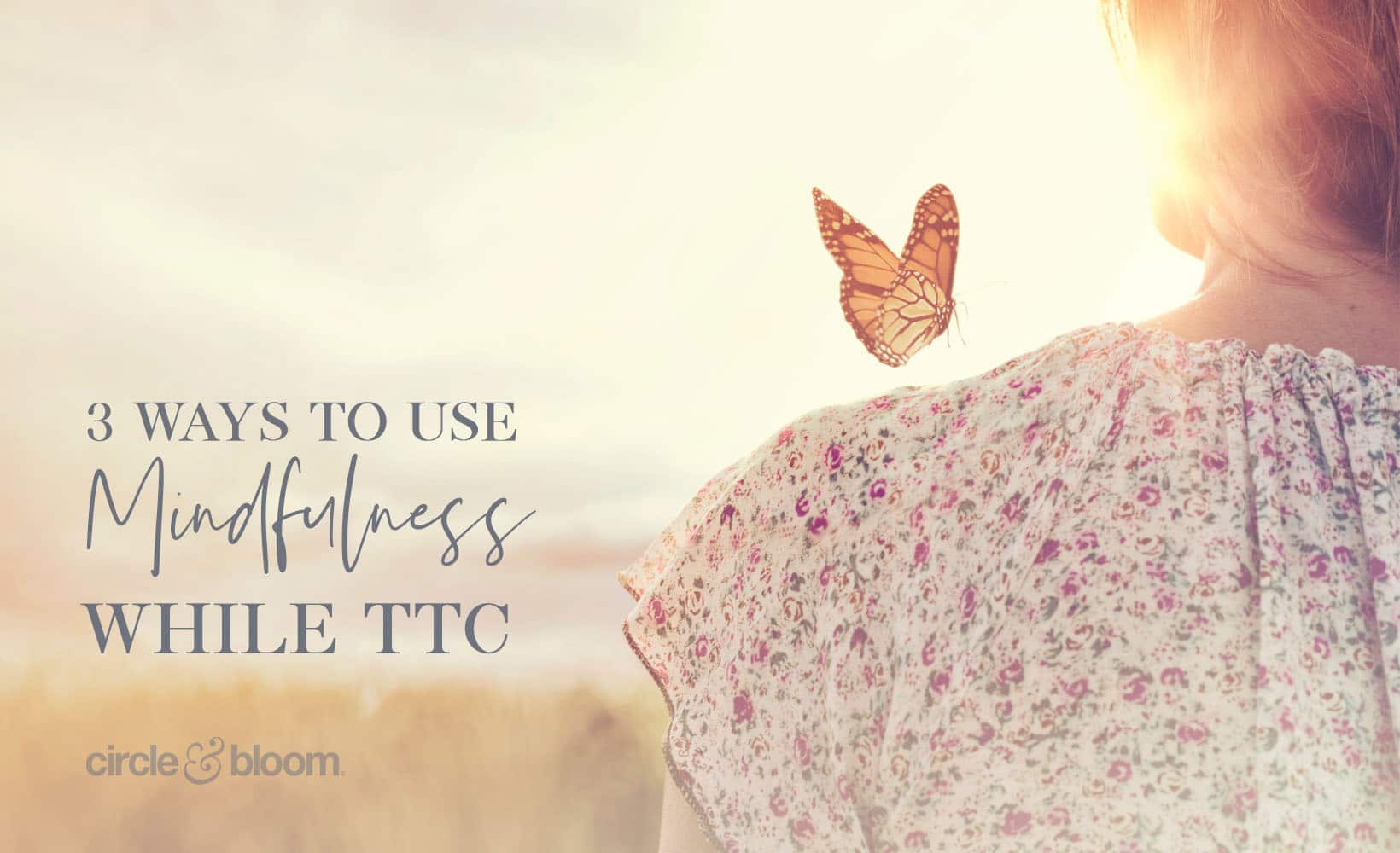 How Mindfulness Can Keep You Grounded in the Chaotic Storm of Infertility