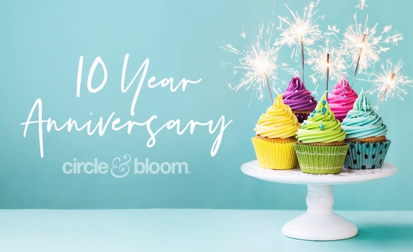 Circle+Bloom Celebrates 10 Years