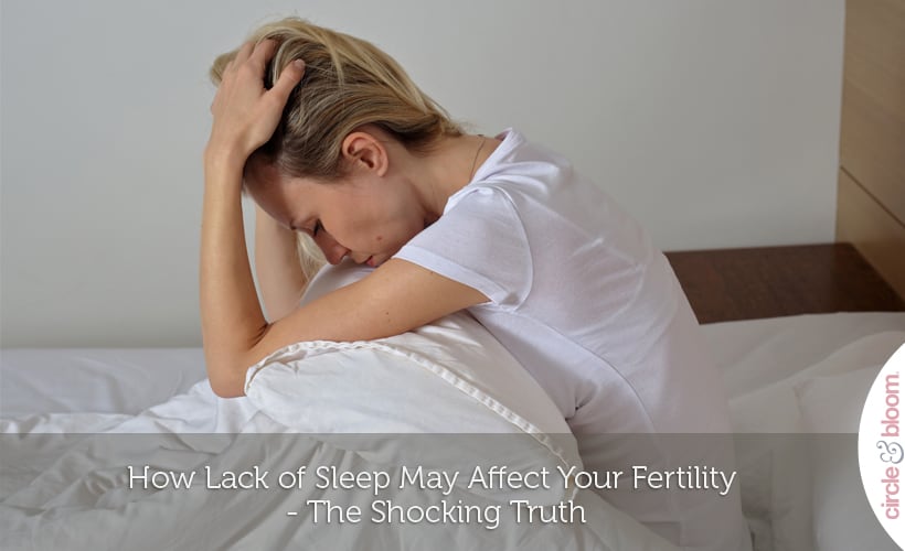 How Lack of Sleep May Affect Your Fertility - The Shocking Truth