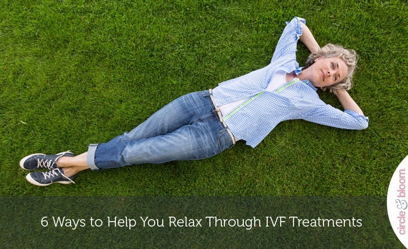 6 Ways to Help You Relax Through IVF Treatments