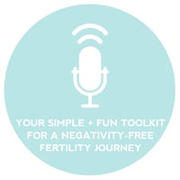 Circle+Bloom Podcast #1: Your Simple + Fun Toolkit for a Negativity-Free Fertility Journey?