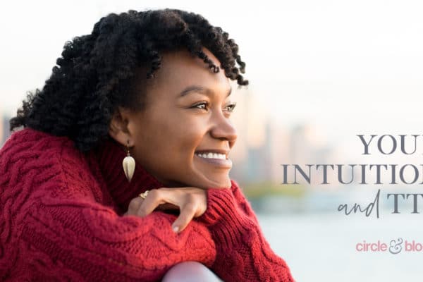 Tuning into Your Intuition on Your Fertility Journey