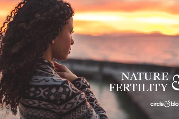 How Spending Time Outside Can Benefit Your Mental Health & Fertility