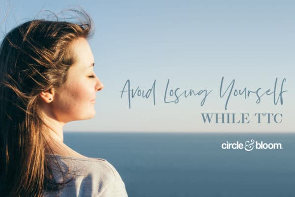 5 Key Concepts to Avoid Losing Yourself on Your Fertility Journey