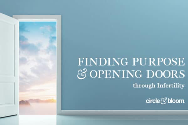 Finding Purpose and Opening Doors through Infertility