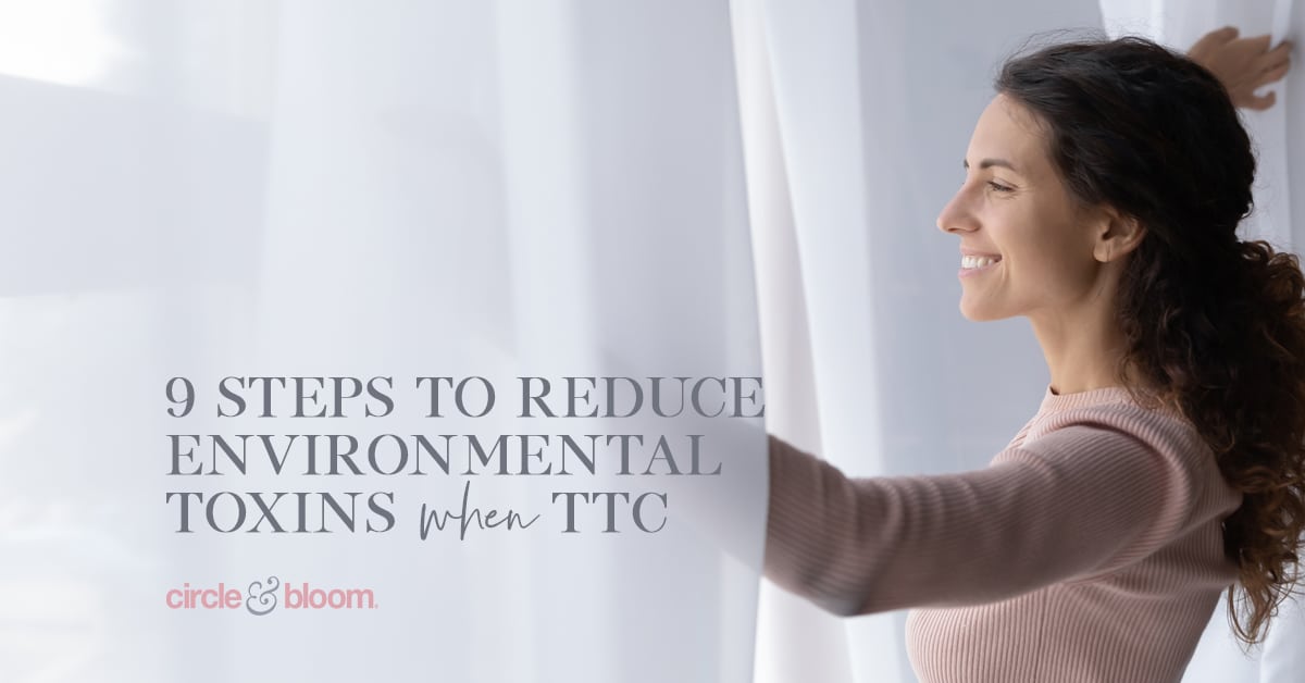 9 Ways to Stop Toxins from Disrupting Your Fertility