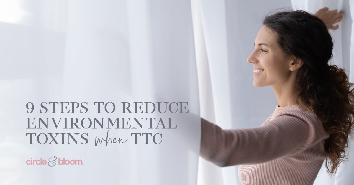 9 Ways to Stop Toxins from Disrupting Your Fertility