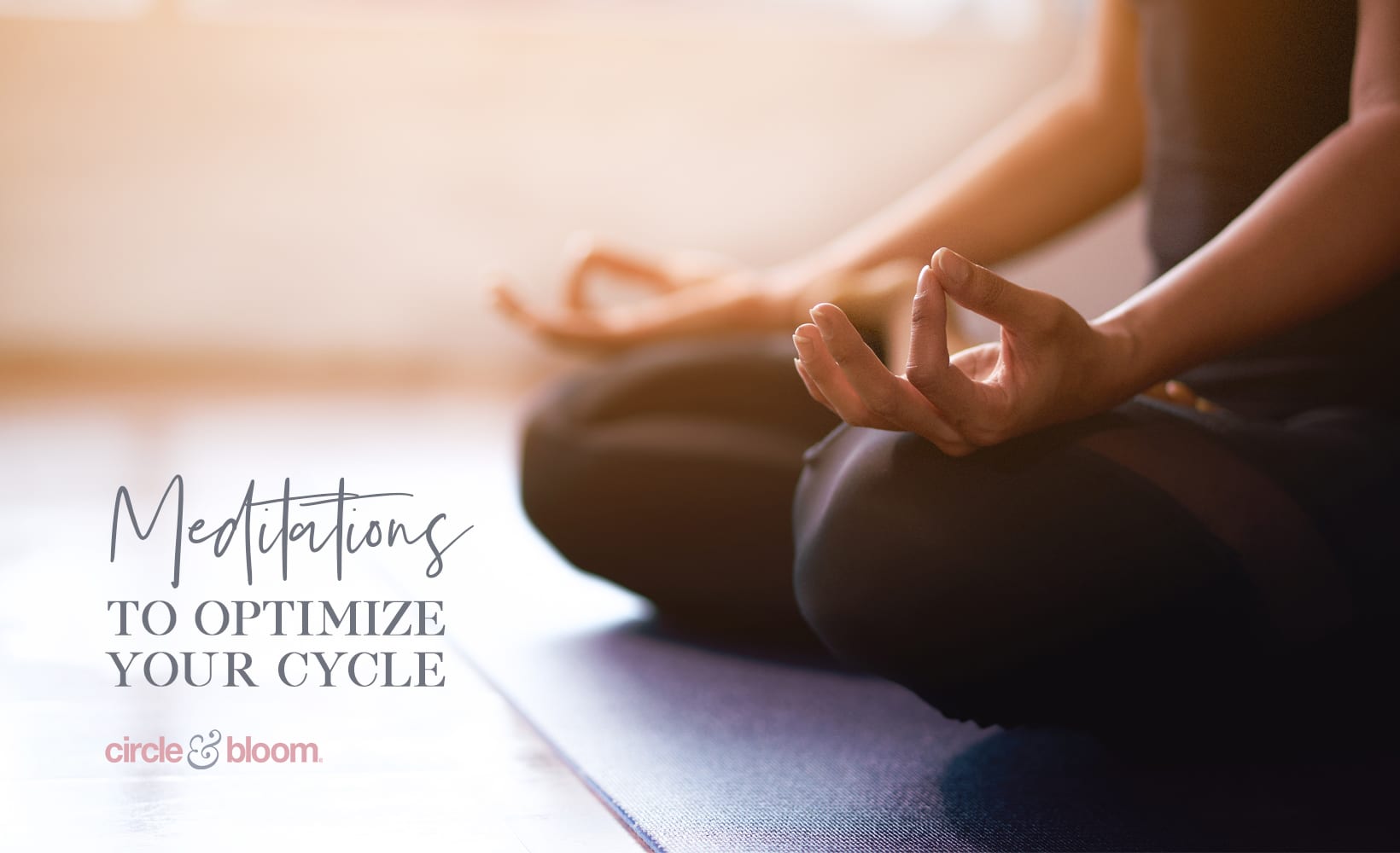 Meditations to Optimize Your Cycle