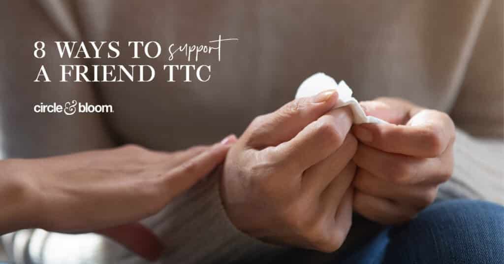 8 Ways to Support a Friend TTC