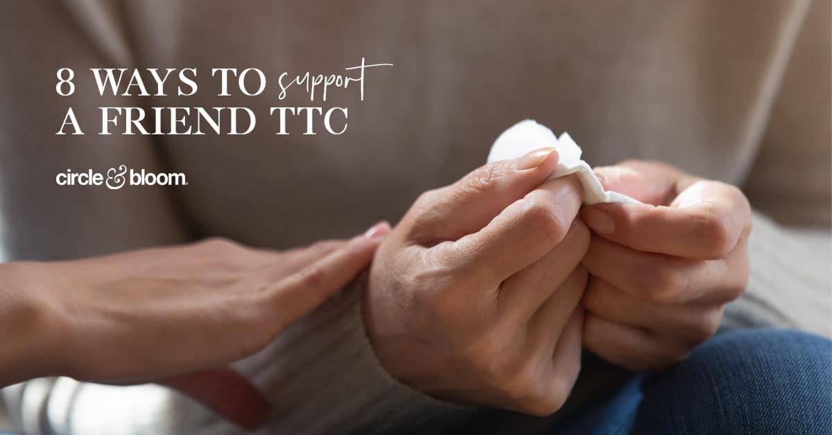 8 Ways To Support A Friend TTC