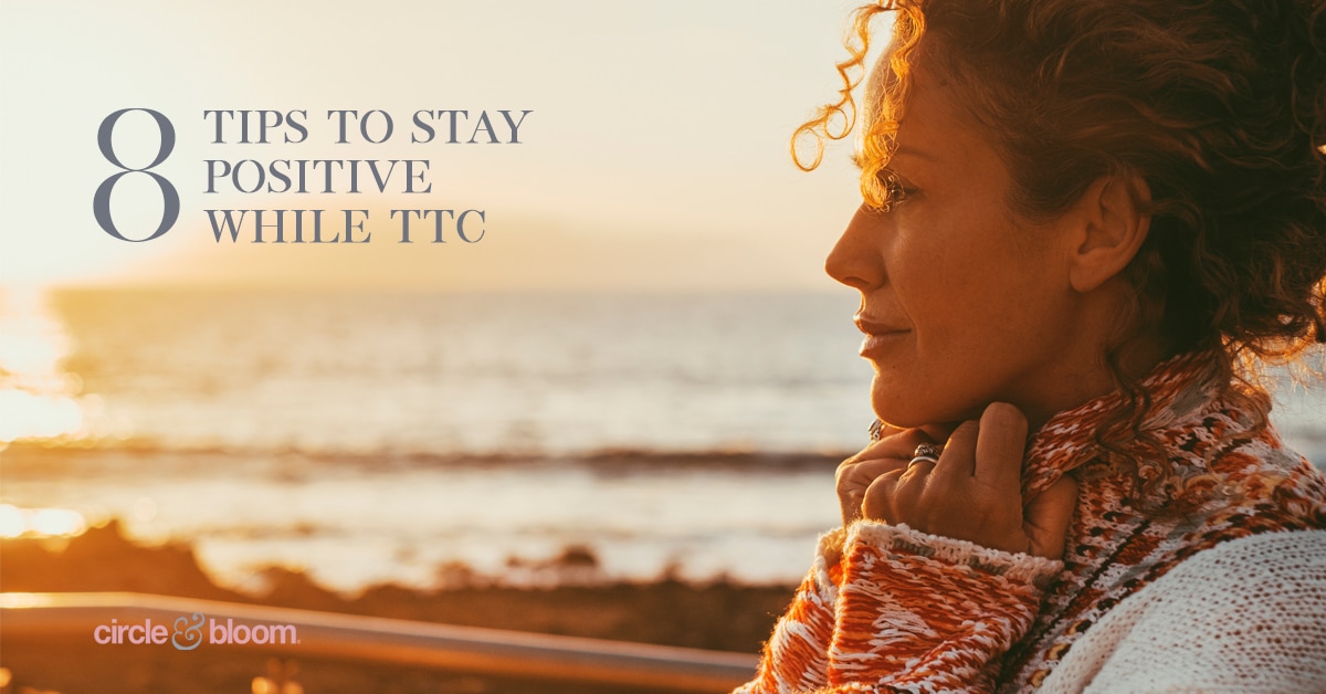 8 Tips to Stay Positive While TTC