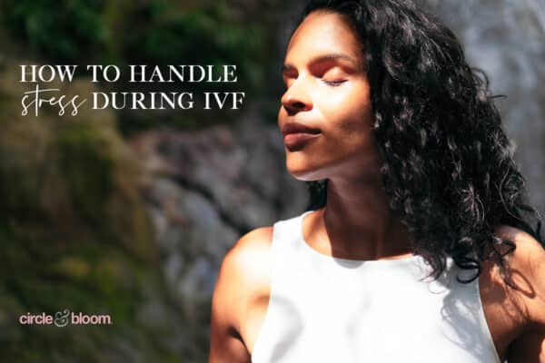 How to Handle the Stress of IVF