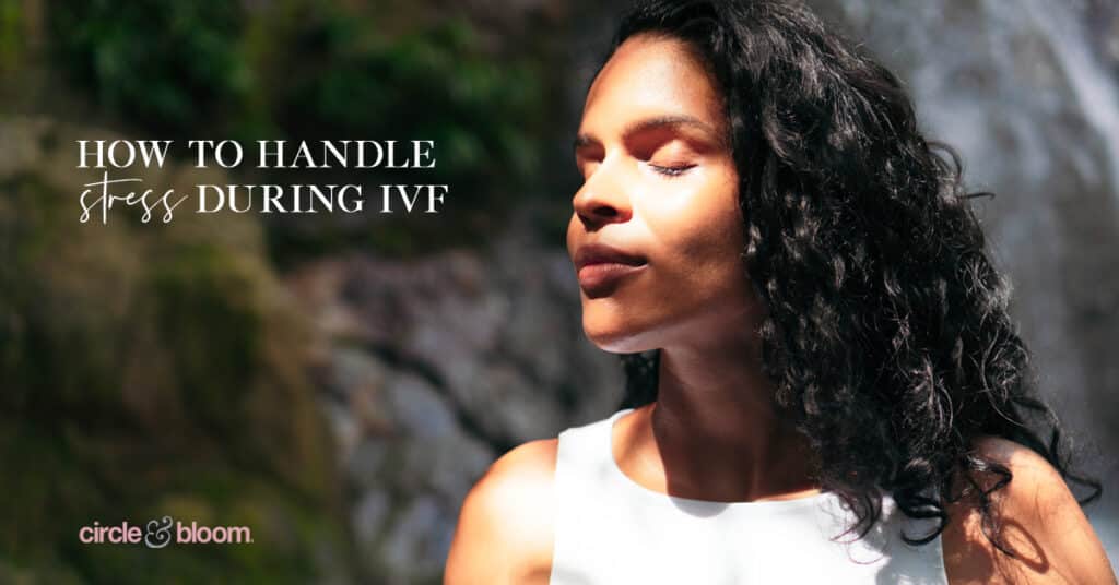How to Handle the Stress of IVF
