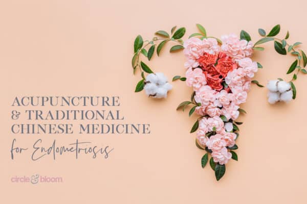 Acupuncture and Traditional Chinese Medicine for Endometriosis